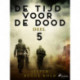 De tijd voor de dood - Deel 5