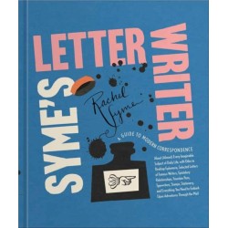 Syme's Letter Writer: A Guide to Modern Correspondence About (Almost) Every Imaginable Subject of Daily Life, with Odes to Desktop Ephemera and Selected Letters of Famous Writers