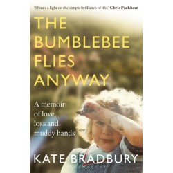The Bumblebee Flies Anyway: A memoir of love, loss and muddy hands
