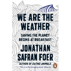 We are the Weather: Saving the Planet Begins at Breakfast