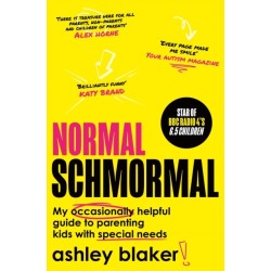Normal Schmormal: My Occasionally Helpful Guide to Parenting Kids with Special Needs