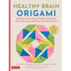 Healthy Brain Origami: Fold Decorative Paper Models that Boost Mental Acumen and Keep Your Brain Active! (Craft a Happier, Healthier Brain!)