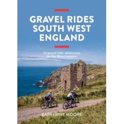 Gravel Rides South West England: 24 gravel bike adventures in the West Country