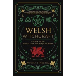 Welsh Witchcraft: A Guide to the Spirits, Lore, and Magic of Wales