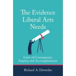The Evidence Liberal Arts Needs: Lives of Consequence, Inquiry, and Accomplishment