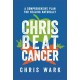 Chris Beat Cancer: A Comprehensive Plan for Healing Naturally