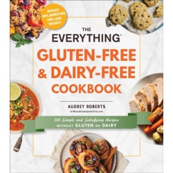 The Everything Gluten-Free & Dairy-Free Cookbook: 300 Simple and Satisfying Recipes without Gluten or Dairy