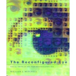 The Reconfigured Eye: Visual Truth in the Post-Photographic Era