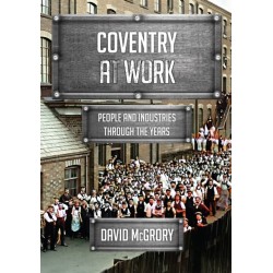 Coventry at Work: People and Industries Through the Years