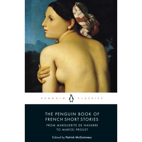 The Penguin Book of French Short Stories: 1: From Marguerite de Navarre to Marcel Proust