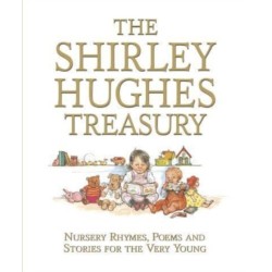 The Shirley Hughes Treasury: Nursery Rhymes, Poems and Stories for the Very Young