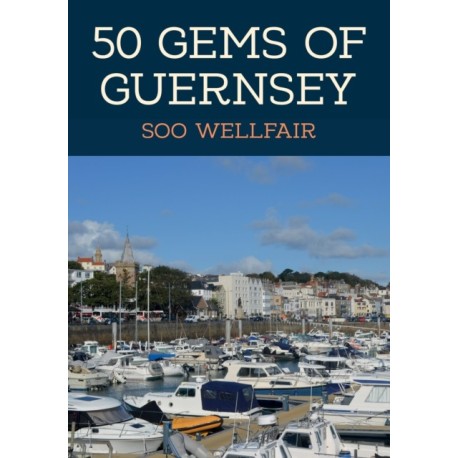 50 Gems of Guernsey: The History & Heritage of the Most Iconic Places