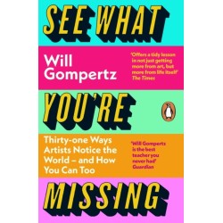 See What You're Missing: 31 Ways Artists Notice the World – and How You Can Too