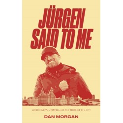 Jurgen Said to Me: Jurgen Klopp, Liverpool and the Remaking of a City