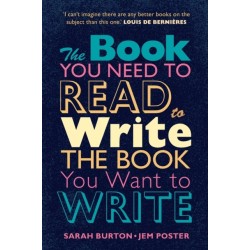 The Book You Need to Read to Write the Book You Want to Write: A Handbook for Fiction Writers