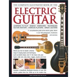Electric Guitar, The Complete Illustrated Book of The: A comprehensive guide to the electric guitar, with over 600 photographs, illustrations and exercises