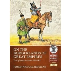 On the Borderlands of Great Empires: Transylvanian Armies 1541-1613