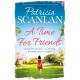 A Time For Friends: Warmth, wisdom and love on every page - if you treasured Maeve Binchy, read Patricia Scanlan