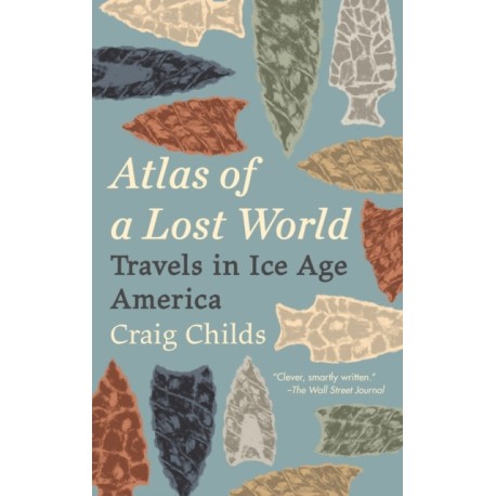 Atlas of a Lost World: Travels in Ice Age America