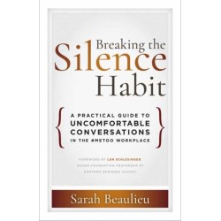 Breaking the Silence Habit: A Practical Guide to Uncomfortable Conversations in the -MeToo Workplace