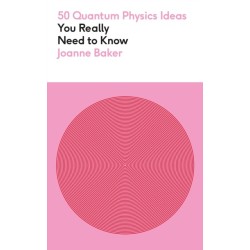 50 Quantum Physics Ideas You Really Need to Know: A complete introduction to the key concepts and theories of quantum physics