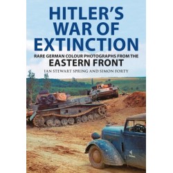 Hitler's War of Extinction: Rare German Colour Photographs from the Eastern Front