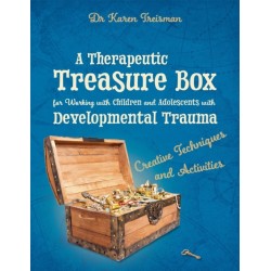 A Therapeutic Treasure Box for Working with Children and Adolescents with Developmental Trauma: Creative Techniques and Activities