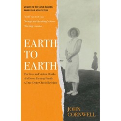 Earth to Earth: Lives and Violent Deaths of a Devon Farming Family: A True Crime Classic Revisited