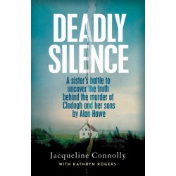 Deadly Silence: A Sister’s Battle to Uncover the Truth Behind the Murder of Clodagh and Her Sons by Alan Hawe - Non-Fiction Book of the Year 2025, An Post Irish Book Awards