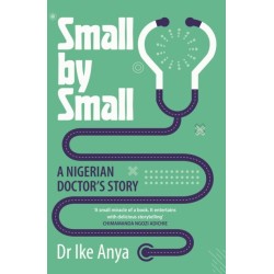 Small by Small: A Nigerian Doctor's Story