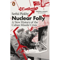 Nuclear Folly: A New History of the Cuban Missile Crisis