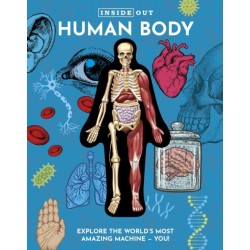 Inside Out Human Body: Explore the World's Most Amazing Machine - You!