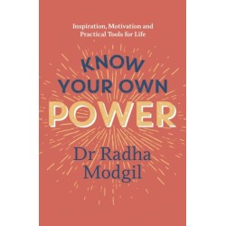 Know Your Own Power: Inspiration, Motivation and Practical Tools For Life