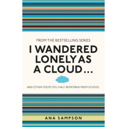 I Wandered Lonely as a Cloud...: and other poems you half-remember from school