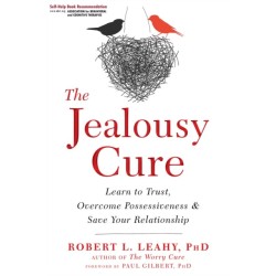 The Jealousy Cure: Learn to Trust, Overcome Possessiveness, and Save Your Relationship
