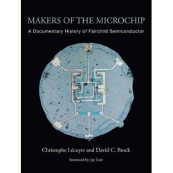 Makers of the Microchip: A Documentary History of Fairchild Semiconductor