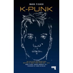 k-punk: The Collected and Unpublished Writings of Mark Fisher (2004-2016)