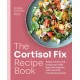 The Cortisol Fix Recipe Book: Reduce stress and bring your body back into balance with over 100 nourishing recipes