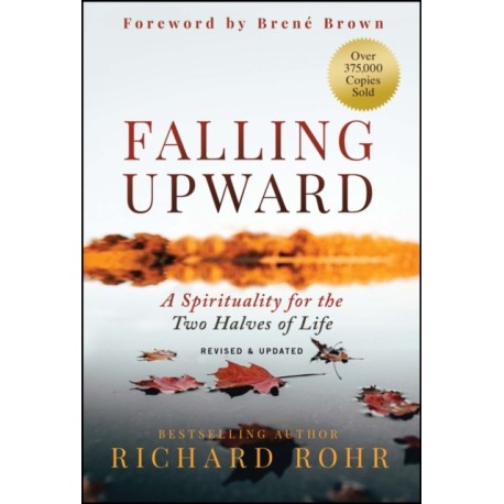 Falling Upward, Revised and Updated: A Spirituality for the Two Halves of Life