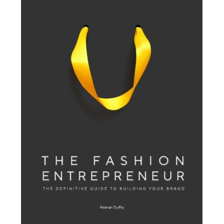 The Fashion Entrepreneur: A Definitive Guide to Building Your Brand