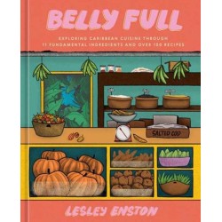 Belly Full: Exploring Caribbean Cuisine through 11 Fundamental Ingredients and over 100 Recipes