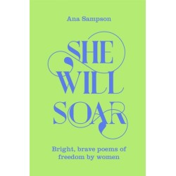 She Will Soar: Bright, Brave Poems about Freedom by Women