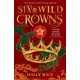 Six Wild Crowns: YOUR NEW ROMANTIC EPIC FANTASY OBSESSION