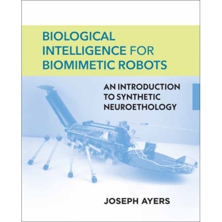 Biological Intelligence for Biomimetic Robots: An Introduction to Synthetic Neuroethology