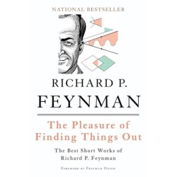 The Pleasure of Finding Things Out: The Best Short Works of Richard P. Feynman