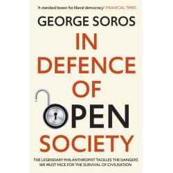 In Defence of Open Society: The Legendary Philanthropist Tackles the Dangers We Must Face for the Survival of Civilisation
