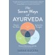 The Seven Ways of Ayurveda: Discover Your Dosha, Tap Into Your Strengths - and Thrive in Work, Love, and Life