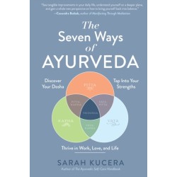 The Seven Ways of Ayurveda: Discover Your Dosha, Tap Into Your Strengths - and Thrive in Work, Love, and Life