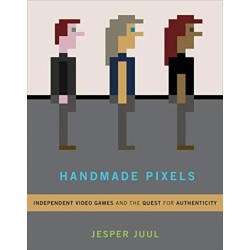 Handmade Pixels: Independent Video Games and the Quest for Authenticity