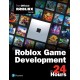 Roblox Game Development in 24 Hours: The Official Roblox Guide